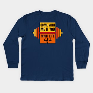 Come With Me If You Want To Lift Kids Long Sleeve T-Shirt